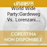 World Wide Party:Gardeweg Vs. Lorenzani Edit / International Radio Edit / Ladies Night Special Edit cd