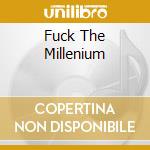 Fuck The Millenium cd musicale di SCOOTER