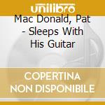 Mac Donald, Pat - Sleeps With His Guitar cd