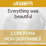 Everything was beautiful cd musicale