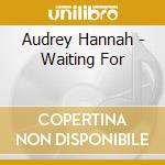Audrey Hannah - Waiting For cd