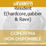 Resident E(hardcore,gabber & Rave) cd musicale di ARTISTI VARI