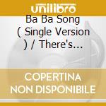 Ba Ba Song ( Single Version ) / There's Not A Lot / Ba Ba Song ( Album Version / Playback Version ) cd