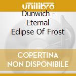 Dunwich - Eternal Eclipse Of Frost cd