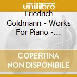 Friedrich Goldmann - Works For Piano - Chamber cd musicale di Goldmann, F.