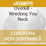 Overkill - Wrecking You Neck cd