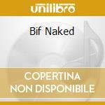 Bif Naked cd musicale di NAKED BIF