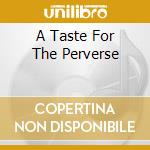 A Taste For The Perverse cd