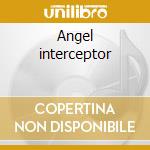 Angel interceptor cd musicale di Ash