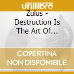 Zulus - Destruction Is The Art Of Creation cd