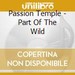 Passion Temple - Part Of The Wild cd