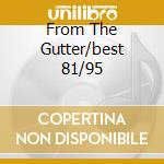 From The Gutter/best 81/95 cd