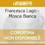 Francesca Lago - Mosca Bianca