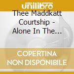 Thee Maddkatt Courtship - Alone In The Dark cd