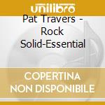 Pat Travers - Rock Solid-Essential cd musicale di Pat Travers
