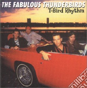 Fabulous Thunderbirds (The) - T-bird Rhythm cd musicale di Thunderbird Fabulous