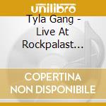 Tyla Gang - Live At Rockpalast (Cd+Dvd) cd musicale di Tyla Gang
