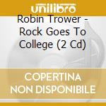 Robin Trower - Rock Goes To College (2 Cd) cd