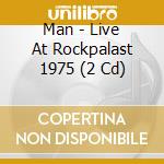 Man - Live At Rockpalast 1975 (2 Cd) cd