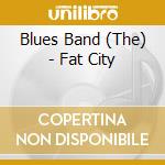 Blues Band (The) - Fat City cd