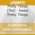 Pretty Things (The) - Sweet Pretty Things cd
