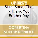 Blues Band (The) - Thank You Brother Ray cd musicale di Blues Band
