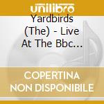 Yardbirds (The) - Live At The Bbc (2 Cd) cd musicale di Yardbirds (The)