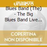 Blues Band (The) - The Big Blues Band Live Album (2 Cd) cd