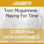 Tom Mcguinness - Playing For Time