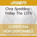 Chris Spedding - Friday The 13Th cd musicale di Chris Spedding