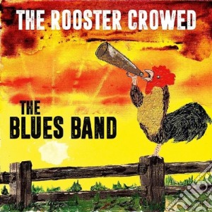 Blues Band (The) - The Rooster Crowed cd musicale di Blues Band