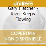 Gary Fletcher - River Keeps Flowing cd