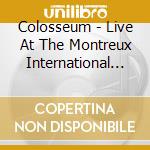 Colosseum - Live At The Montreux International Jazz Festival cd