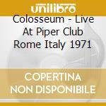 Colosseum - Live At Piper Club Rome Italy 1971 cd musicale