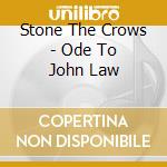 Stone The Crows - Ode To John Law cd