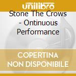Stone The Crows - Ontinuous Performance cd musicale