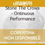 Stone The Crows - Ontinuous Performance cd