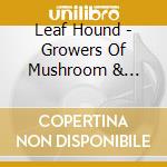 Leaf Hound - Growers Of Mushroom & Unleashed (2 Cd) cd