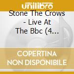Stone The Crows - Live At The Bbc (4 Cd) cd