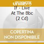 If - Live At The Bbc (2 Cd) cd