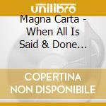 Magna Carta - When All Is Said & Done (4 Cd) cd