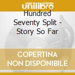 Hundred Seventy Split - Story So Far cd musicale