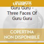 Guru Guru - Three Faces Of Guru Guru cd