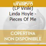 (LP Vinile) Linda Hoyle - Pieces Of Me lp vinile di Linda Hoyle
