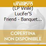 (LP Vinile) Lucifer'S Friend - Banquet -Hq/Reissue- vinile