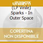 (LP Vinile) Sparks - In Outer Space vinile