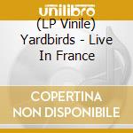 (LP Vinile) Yardbirds - Live In France vinile