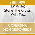 (LP Vinile) Stone The Crows - Ode To John Law vinile