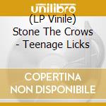 (LP Vinile) Stone The Crows - Teenage Licks lp vinile