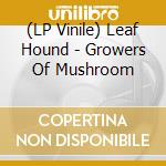 (LP Vinile) Leaf Hound - Growers Of Mushroom vinile
